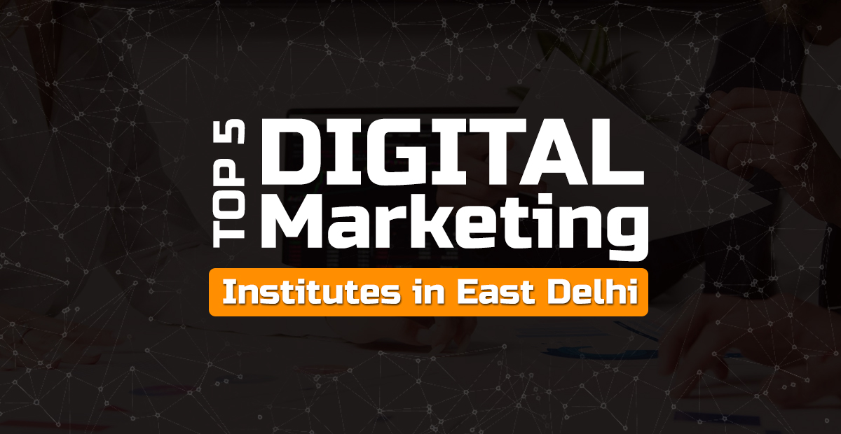Digital Marketing Institutes in East Delhi